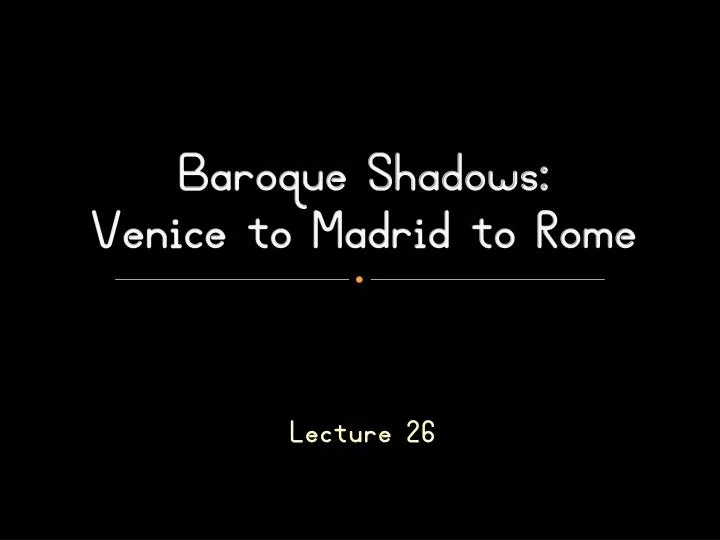 baroque shadows venice to madrid to rome