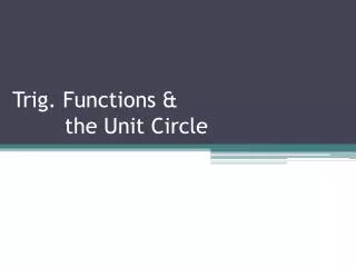 Trig. Functions &amp; the Unit Circle