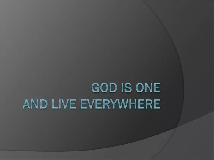 god is one and live everywhere