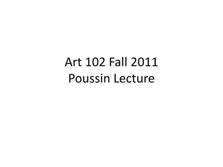 art 102 fall 2011 poussin lecture