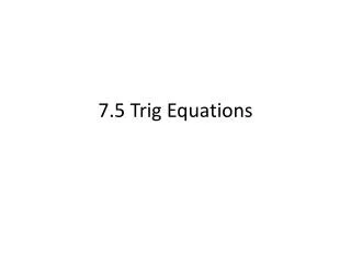 7.5 Trig Equations