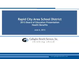 Rapid City Area School District 2013 Board of Education Presentation Health Benefits June 6, 2013