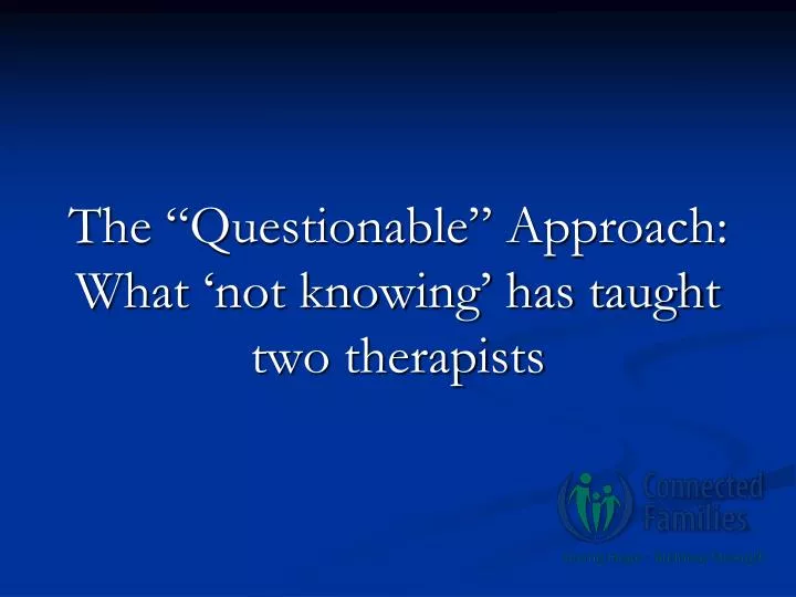 the questionable approach what not knowing has taught two therapists