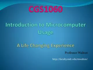 CGS1060 Introduction to Microcomputer Usage A Life Changing Experience