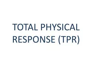 TOTAL PHYSICAL RESPONSE (TPR)