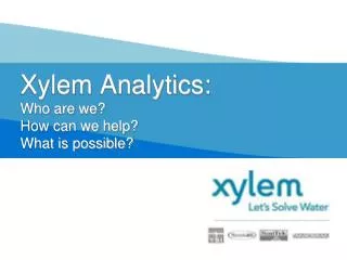 Xylem Analytics: Who are we? How can we help? What is possible?