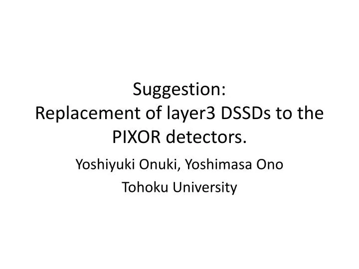 suggestion replacement of layer3 dssds to the pixor detectors