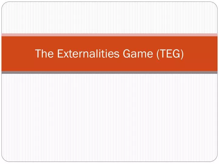 the externalities game teg