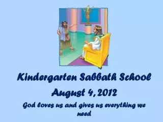 Kindergarten Sabbath School August 4, 2012 God loves us and gives us everything we need