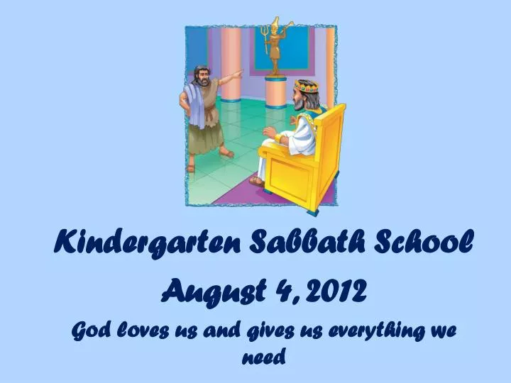 kindergarten sabbath school august 4 2012 god loves us and gives us everything we need