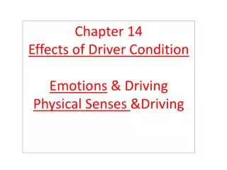 Chapter 14 Effects of Driver Condition Emotions &amp; Driving Physical Senses &amp;Driving