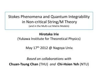 Hirotaka Irie (Yukawa Institute for Theoretical Physics) May 17 th 2012 @ Nagoya Univ.