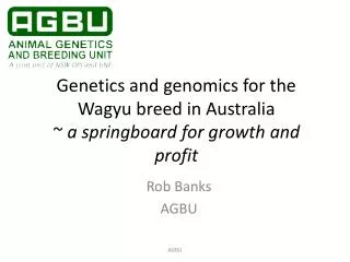 Genetics and genomics for the Wagyu breed in Australia ~ a springboard for growth and profit