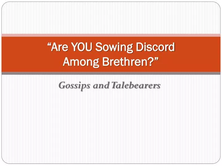are you sowing discord among brethren
