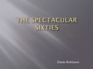 The Spectacular Sixties