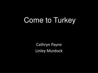 Come to Turkey