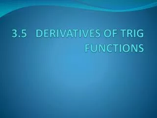 3.5 DERIVATIVES OF TRIG FUNCTIONS