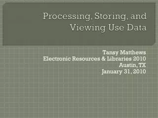 Processing, Storing, and Viewing Use Data