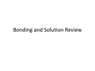 Bonding and Solution Review