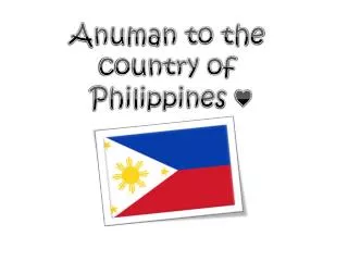 Anuman to the country of Philippines ?