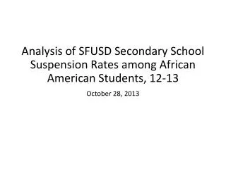 Analysis of SFUSD Secondary School Suspension Rates among African American Students, 12-13