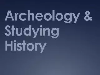 Archeology &amp; Studying History