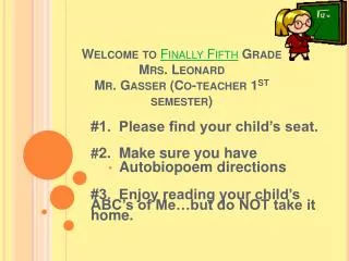 Welcome to Finally Fifth Grade Mrs. Leonard Mr. Gasser (Co-teacher 1 st semester)