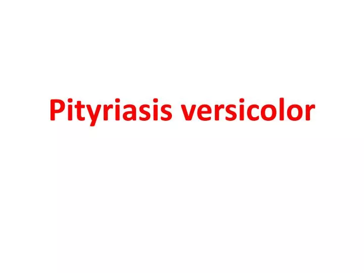 PPT - Pityriasis versicolor PowerPoint Presentation, free download ...