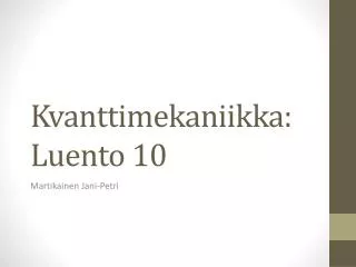kvanttimekaniikka luento 10