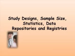 Study Designs, Sample Size, Statistics, Data Repositories and Registries