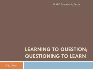 Learning to Question; Questioning to Learn