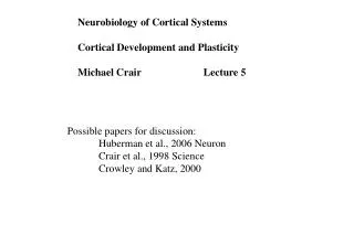 Possible papers for discussion: 	Huberman et al., 2006 Neuron 	Crair et al., 1998 Science