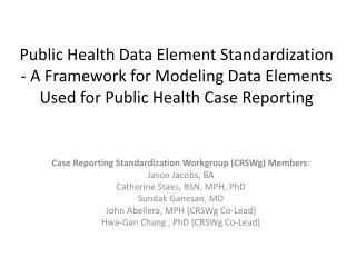 Case Reporting Standardization Workgroup (CRSWg) Members : Jason Jacobs, BA