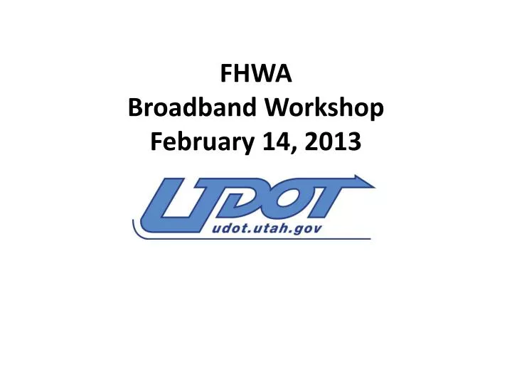 fhwa broadband workshop february 14 2013