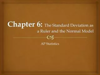 Chapter 6: The Standard Deviation as 			a Ruler and the Normal Model