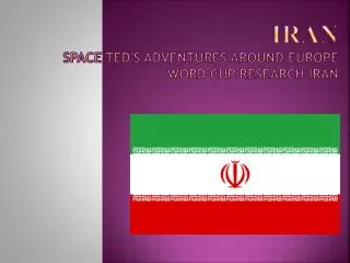 Iran Space Ted's ad v entures around Europ e Word Cup research Iran