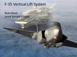 F-35 Vertical Lift System Ryan Boyd Jared Yarnall-Schane