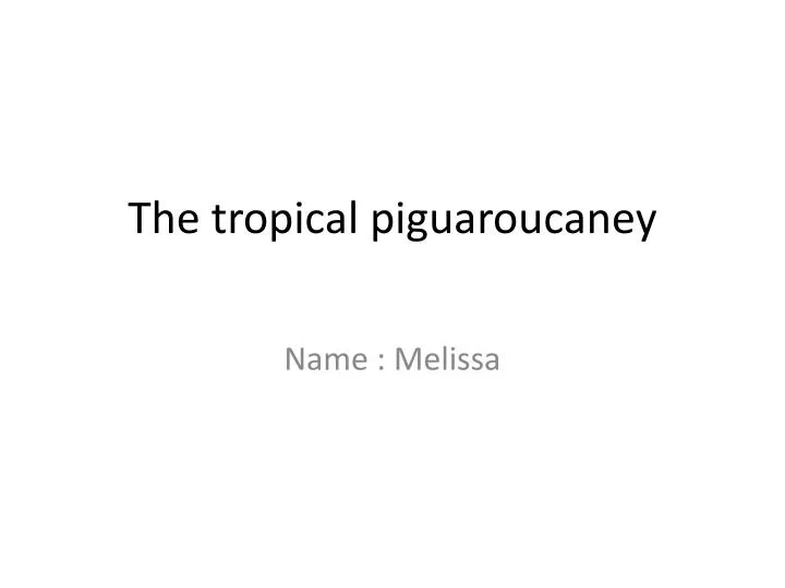 the tropical piguaroucaney