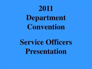 2011 Department Convention Service Officers Presentation