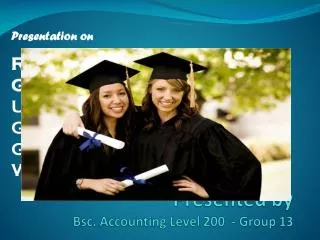 Presented by Bsc . Accounting Level 200 - Group 13