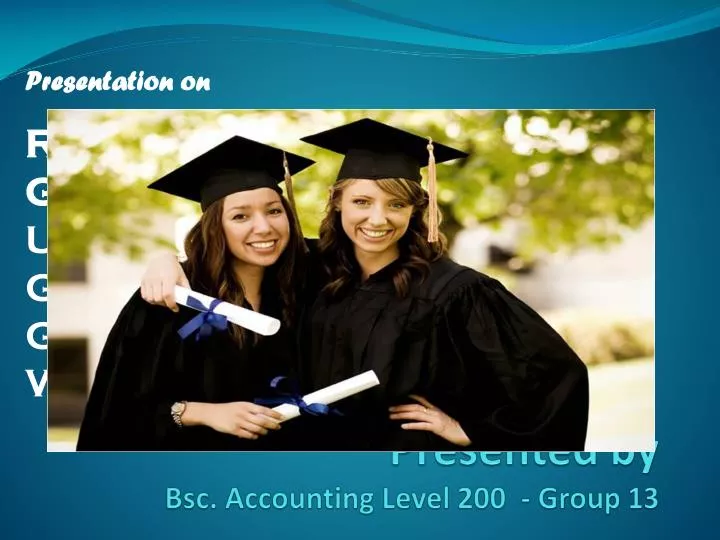 presented by bsc accounting level 200 group 13