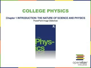 College Physics Chapter 1 INTRODUCTION: THE NATURE OF SCIENCE AND PHYSICS