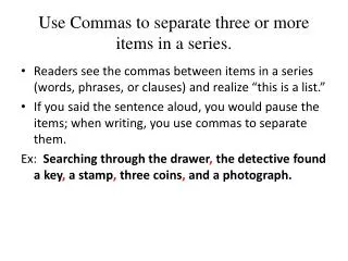 Use Commas to separate three or more items in a series.