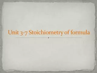 Unit 3-7 Stoichiometry of formula