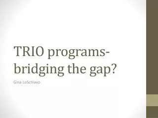 TRIO programs- bridging the gap?