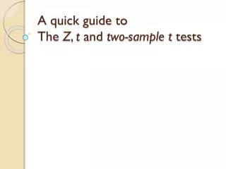 A quick guide to The Z , t and two-sample t tests