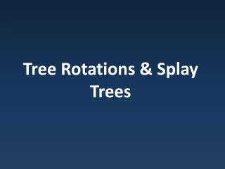 Tree Rotations &amp; Splay Trees