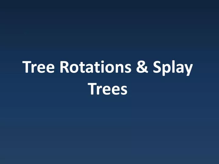 tree rotations splay trees