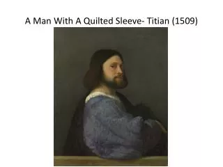 A Man With A Quilted Sleeve- Titian (1509)