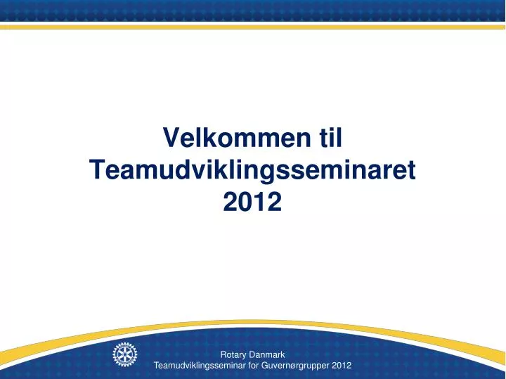 velkommen til teamudviklingsseminaret 2012